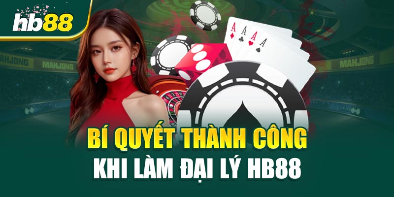 Bí Quyết Thành Công Khi Làm Đại Lý HB88