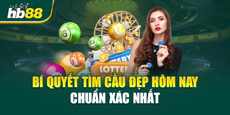 Bí Quyết Tìm Cầu Đẹp Hôm Nay Chuẩn Xác Nhất