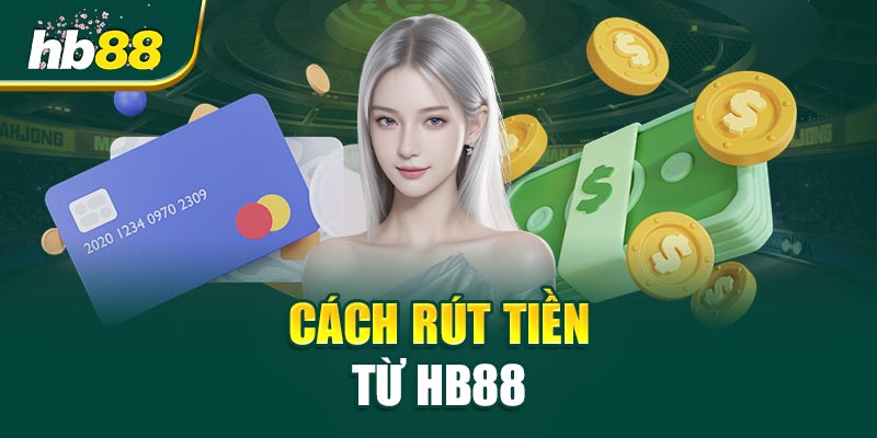 Cách Rút Tiền Từ HB88