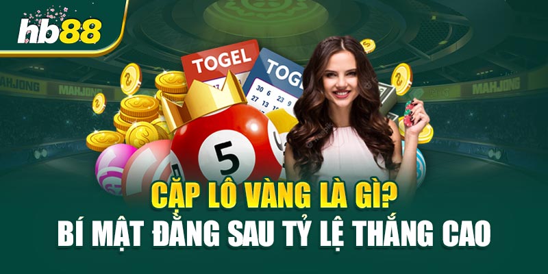 Cặp Lô Vàng Là Gì? Bí Mật Đằng Sau Tỷ Lệ Thắng Cao