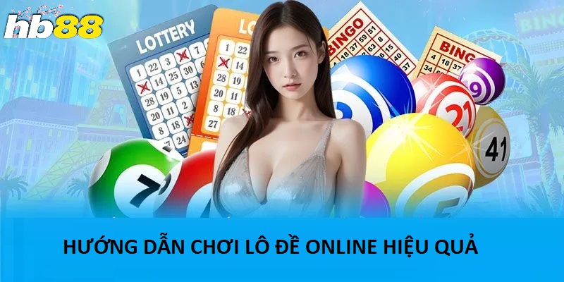 Hướng Dẫn Chơi Lô Đề Online Hiệu Quả