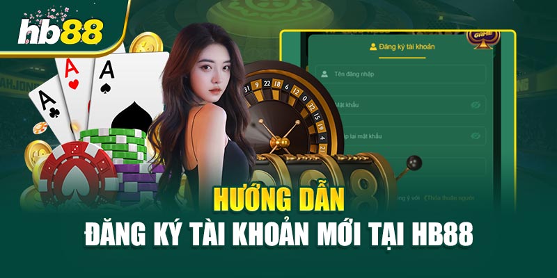 Hướng Dẫn Đăng Ký Tài Khoản Mới Tại HB88