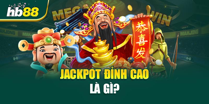 Jackpot Đỉnh Cao Là Gì?