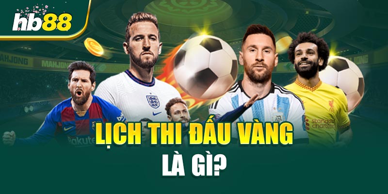 Lịch Thi Đấu Vàng Là Gì?