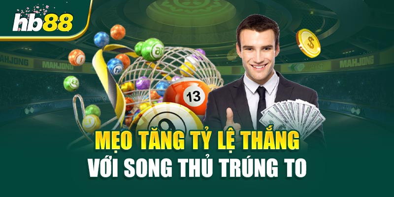 Mẹo Tăng Tỷ Lệ Thắng Với Song Thủ Trúng To