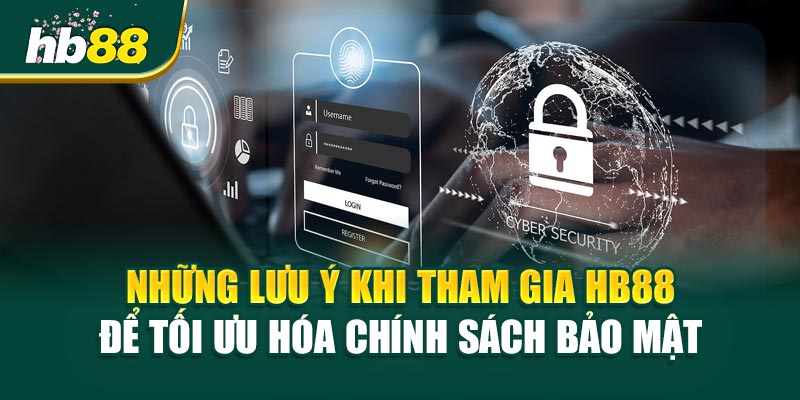 Những Lưu Ý Khi Tham Gia HB88 Để Tối Ưu Hóa Chính Sách Bảo Mật