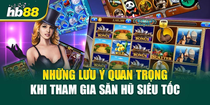 Những Lưu Ý Quan Trọng Khi Tham Gia Săn Hũ Siêu Tốc