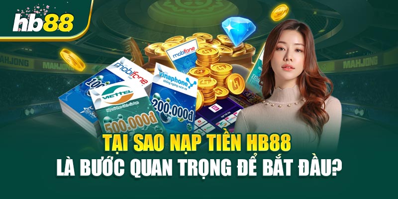 Tại Sao Nạp Tiền HB88 Là Bước Quan Trọng Để Bắt Đầu?