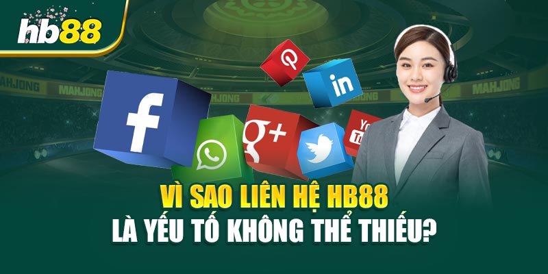 Vì Sao Liên Hệ HB88 Là Yếu Tố Không Thể Thiếu?
